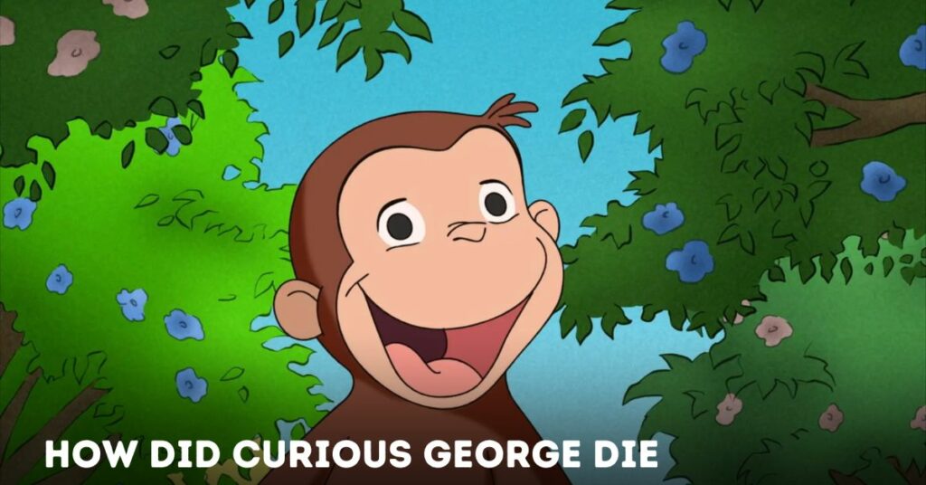 How Did Curious George Die