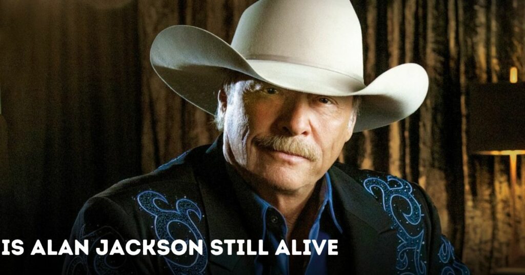 Is Alan Jackson Still Alive