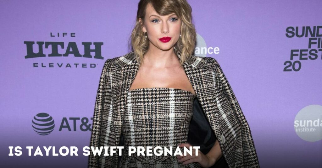 Is Taylor Swift Pregnant