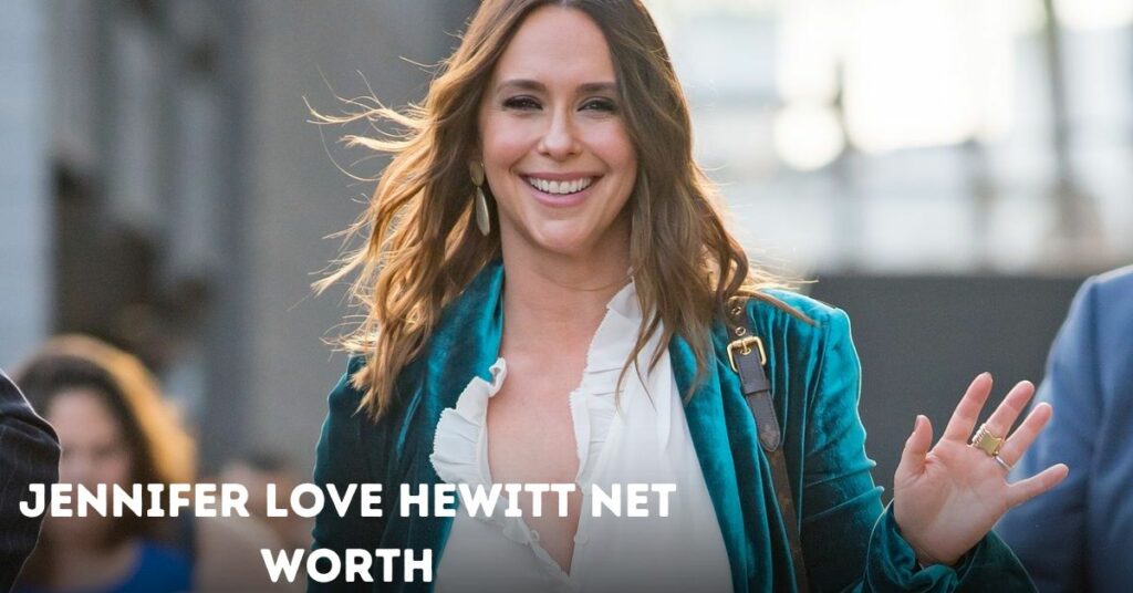 Jennifer Love Hewitt Net Worth