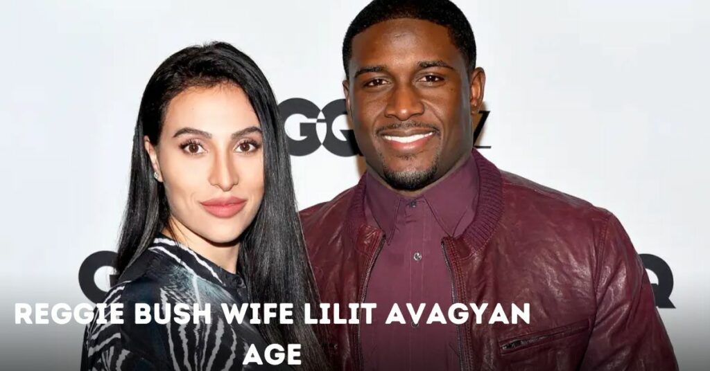 Reggie Bush Wife Lilit Avagyan Age