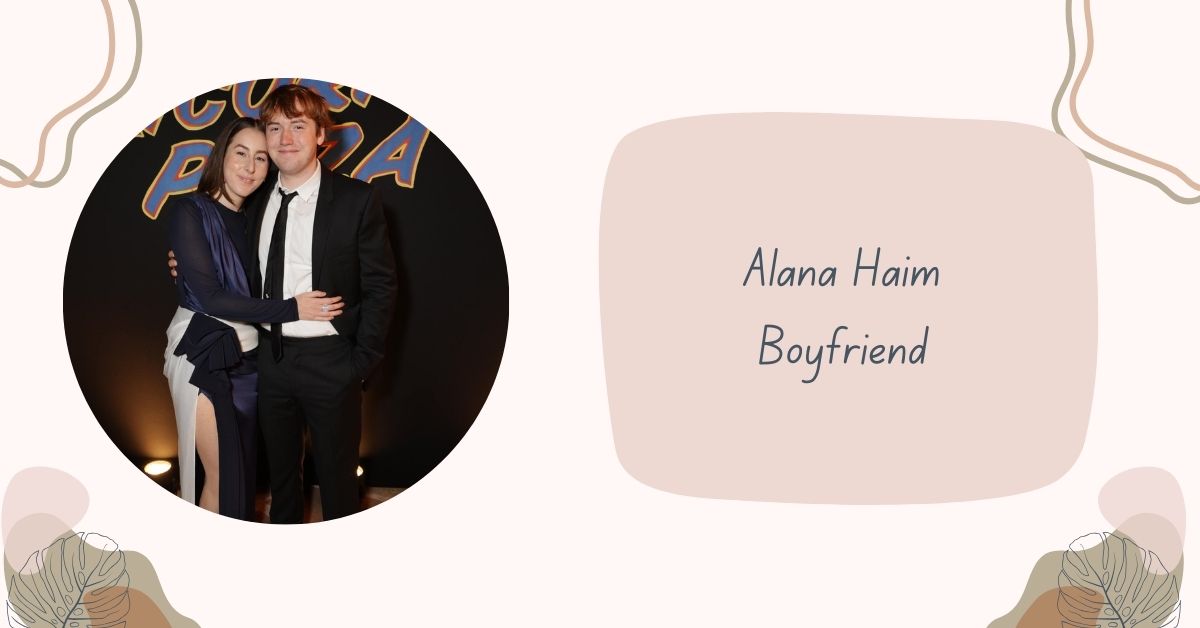 Alana Haim Boyfriend