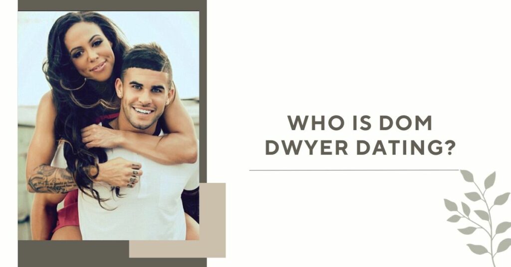 Who is Dom Dwyer Dating