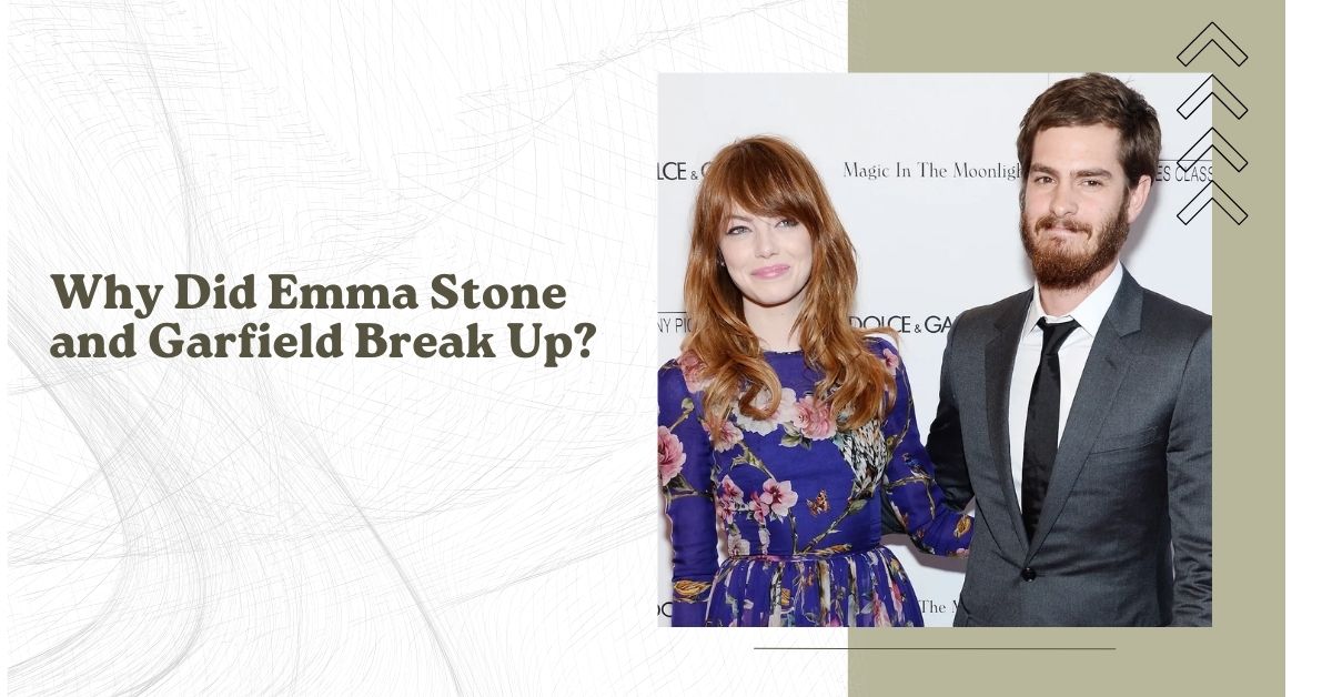 Why Did Emma Stone and Garfield Break Up